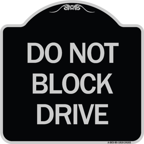 Do Not Block Drive Heavy-Gauge Aluminum Architectural Sign, 18" x 18", BS-1818-24183